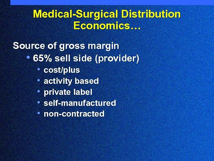 Medical-Surgical Distribution Economics… Source of gross margin • 65% sell side (provider) • cost/plus