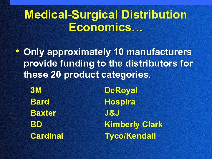 Medical-Surgical Distribution Economics… • Only approximately 10 manufacturers provide funding to the distributors for