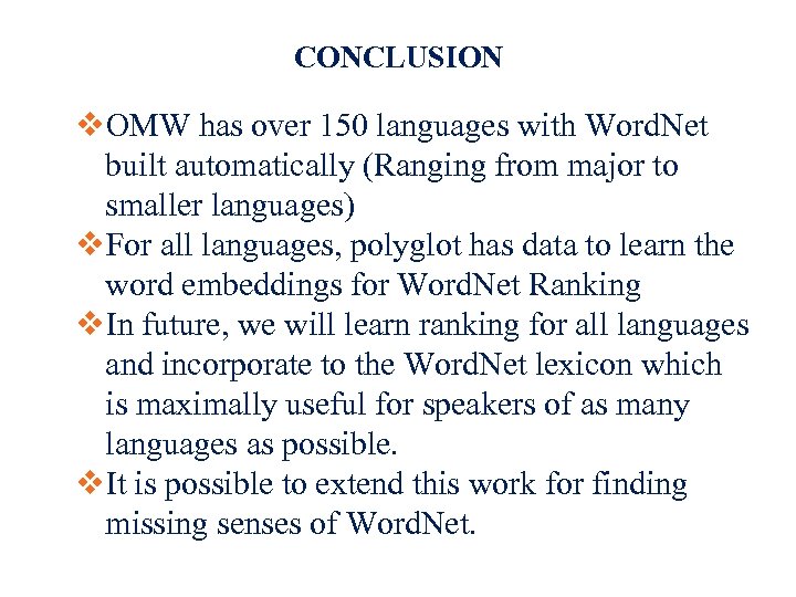 CONCLUSION OMW has over 150 languages with Word. Net built automatically (Ranging from major