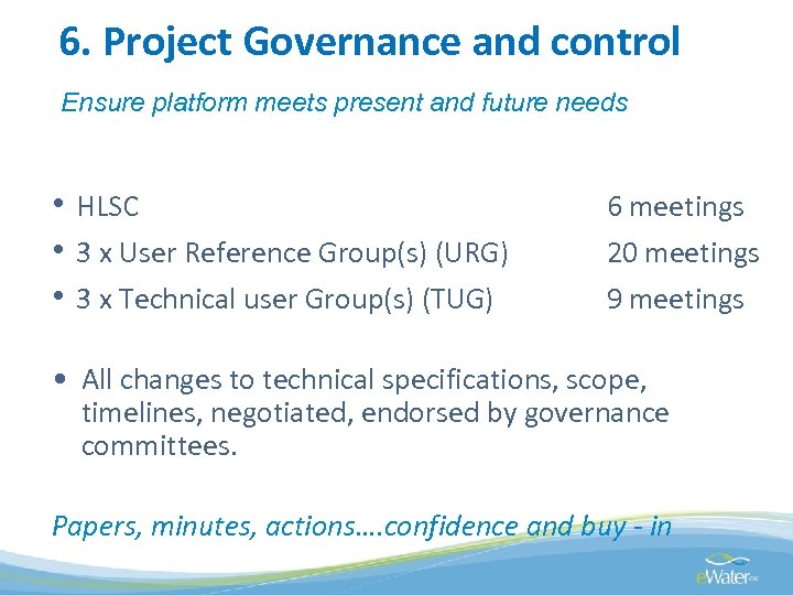 6. Project Governance and control Ensure platform meets present and future needs • HLSC