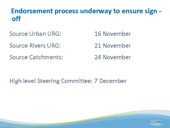 Endorsement process underway to ensure sign off Source Urban URG: 16 November Source Rivers