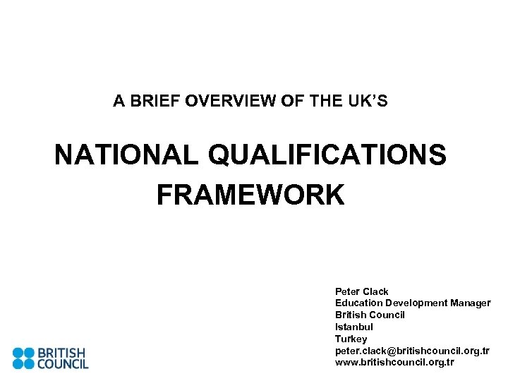 A BRIEF OVERVIEW OF THE UK’S NATIONAL QUALIFICATIONS FRAMEWORK Peter Clack Education Development Manager