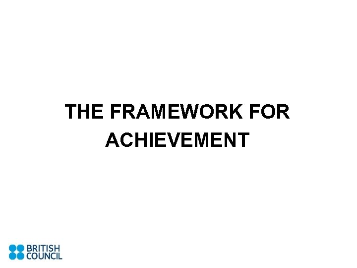 THE FRAMEWORK FOR ACHIEVEMENT 