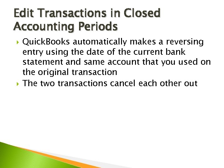 Edit Transactions in Closed Accounting Periods Quick. Books automatically makes a reversing entry using