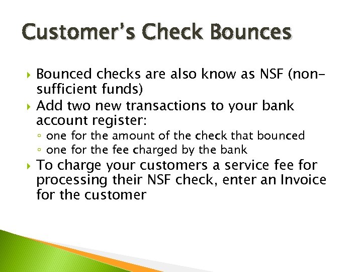 Customer’s Check Bounces Bounced checks are also know as NSF (nonsufficient funds) Add two