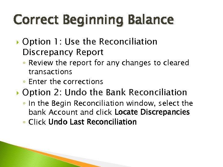 Correct Beginning Balance Option 1: Use the Reconciliation Discrepancy Report ◦ Review the report