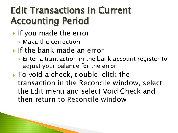 Edit Transactions in Current Accounting Period If you made the error ◦ Make the