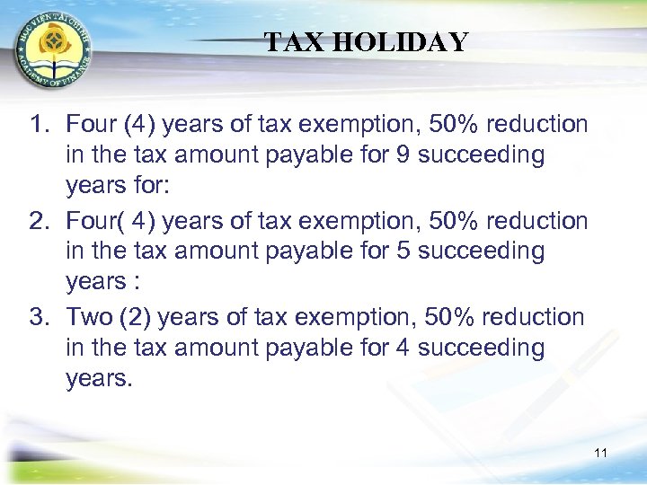 TAX HOLIDAY 1. Four (4) years of tax exemption, 50% reduction in the tax