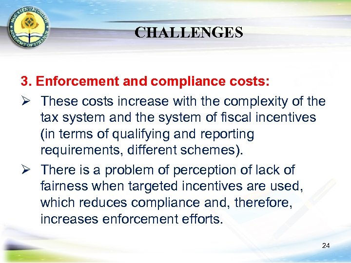 CHALLENGES 3. Enforcement and compliance costs: Ø These costs increase with the complexity of