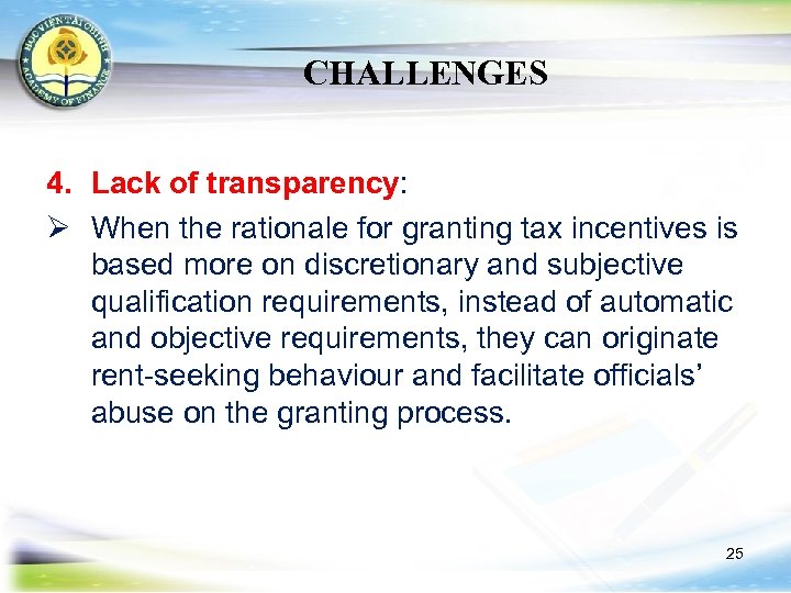 CHALLENGES 4. Lack of transparency: Ø When the rationale for granting tax incentives is