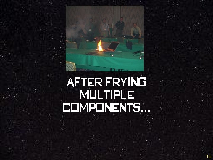 After frying multiple components… 14 