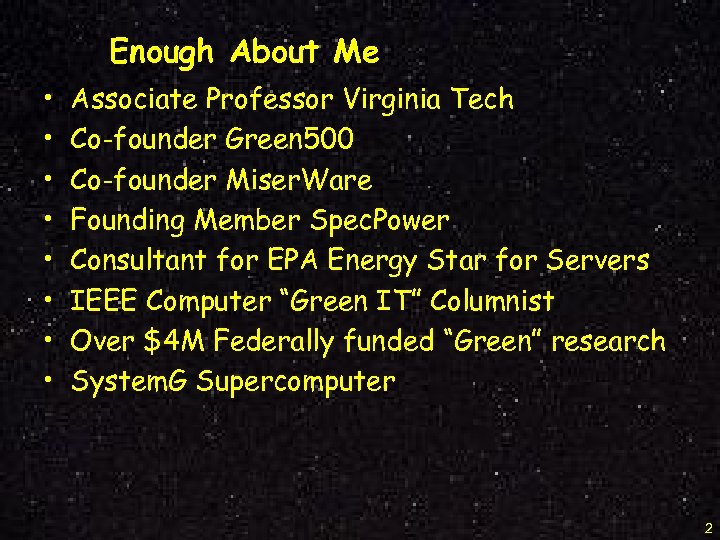 Enough About Me • • Associate Professor Virginia Tech Co-founder Green 500 Co-founder Miser.