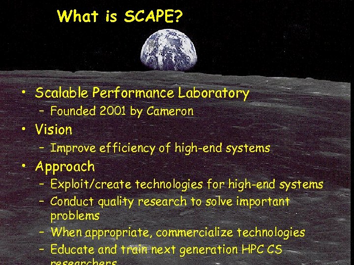 What is SCAPE? • Scalable Performance Laboratory – Founded 2001 by Cameron • Vision