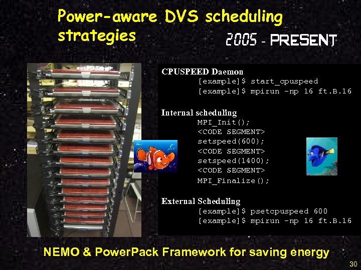 Power-aware DVS scheduling strategies 2005 - Present CPUSPEED Daemon [example]$ start_cpuspeed [example]$ mpirun –np