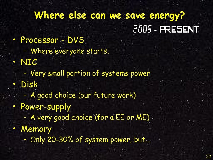 Where else can we save energy? • Processor – DVS 2005 - Present –