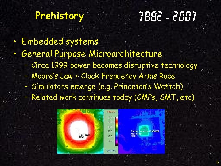 Prehistory 1882 - 2001 • Embedded systems • General Purpose Microarchitecture – – Circa