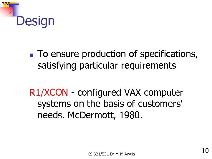 RBS Design n To ensure production of specifications, satisfying particular requirements R 1/XCON -