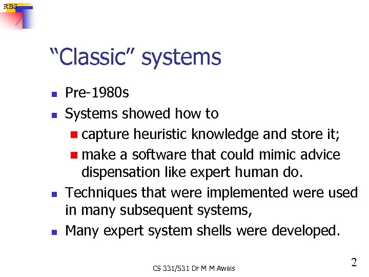 RBS “Classic” systems n n Pre-1980 s Systems showed how to n capture heuristic