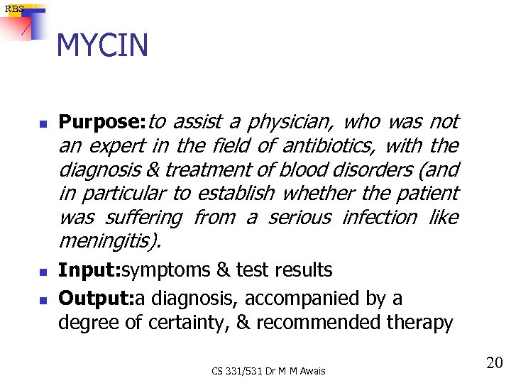 RBS MYCIN n Purpose: to assist a physician, who was not an expert in