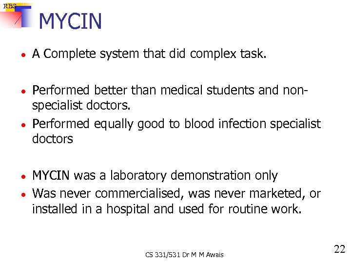 RBS MYCIN · A Complete system that did complex task. Performed better than medical