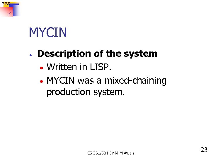 RBS MYCIN · Description of the system. · Written in LISP. · MYCIN was