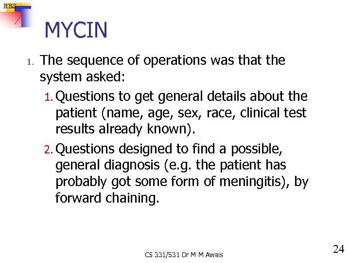 RBS MYCIN 1. The sequence of operations was that the system asked: 1. Questions