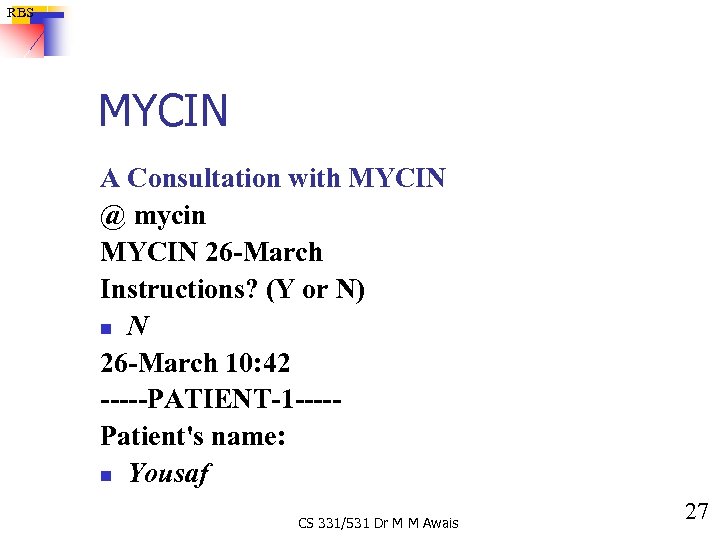 RBS MYCIN A Consultation with MYCIN @ mycin MYCIN 26 -March Instructions? (Y or