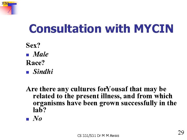 RBS Consultation with MYCIN Sex? n Male Race? n Sindhi Are there any cultures