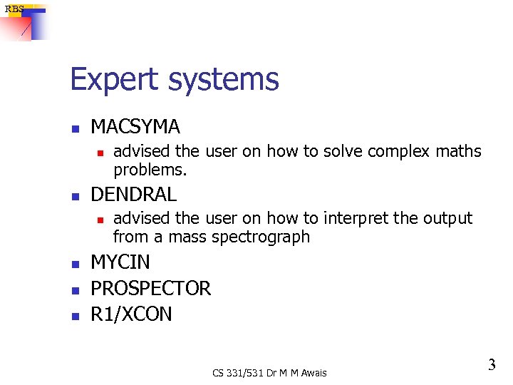 RBS Expert systems n MACSYMA n n DENDRAL n n advised the user on