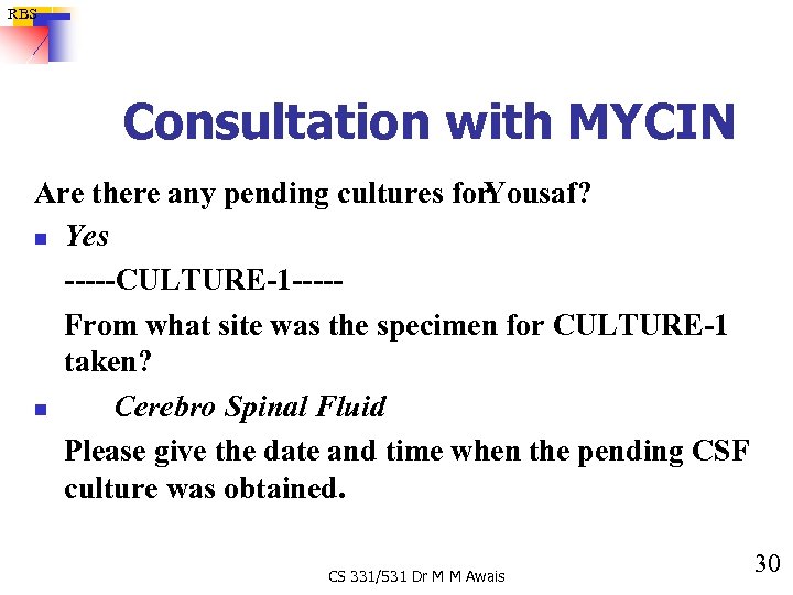 RBS Consultation with MYCIN Are there any pending cultures for Yousaf? n Yes -----CULTURE-1