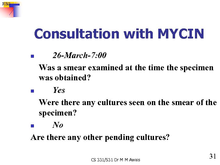 RBS Consultation with MYCIN 26 -March-7: 00 Was a smear examined at the time