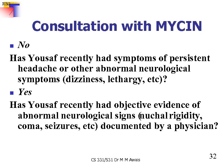 RBS Consultation with MYCIN No Has Yousaf recently had symptoms of persistent headache or