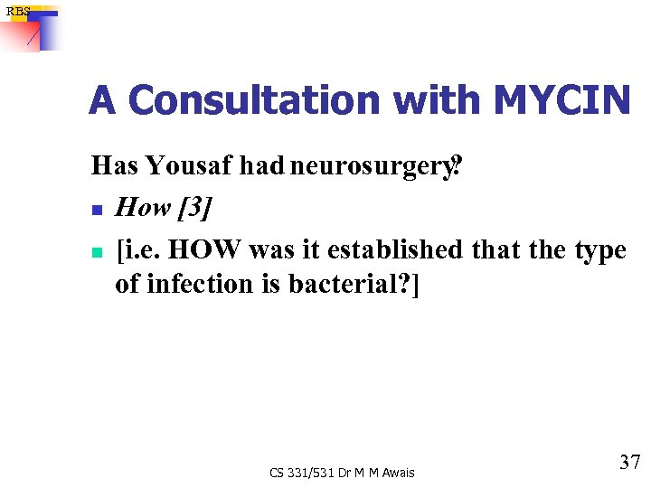 RBS A Consultation with MYCIN Has Yousaf had neurosurgery ? n How [3] n