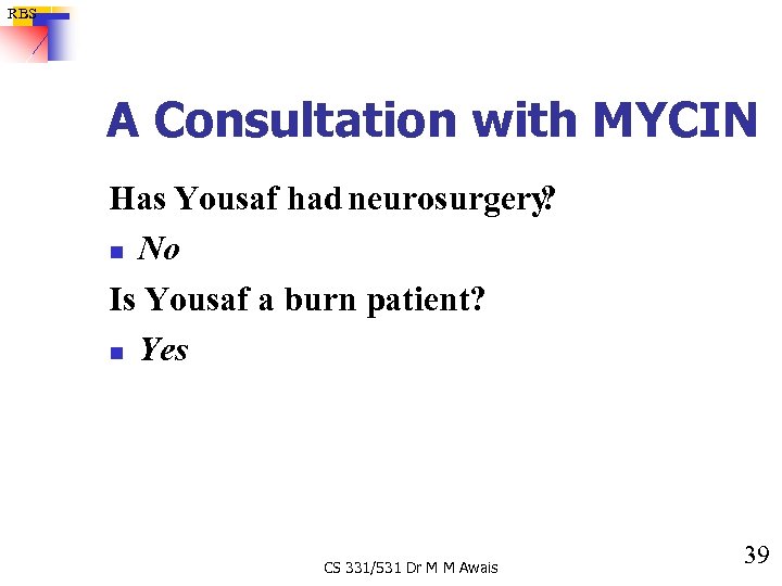 RBS A Consultation with MYCIN Has Yousaf had neurosurgery ? n No Is Yousaf