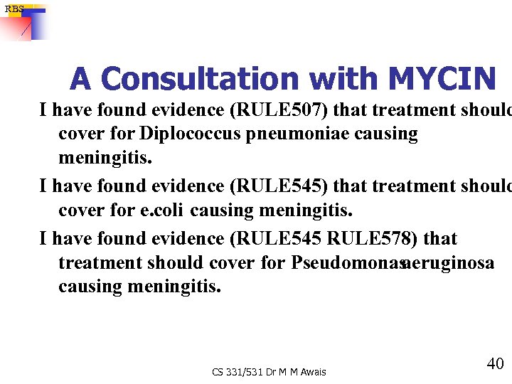 RBS A Consultation with MYCIN I have found evidence (RULE 507) that treatment should