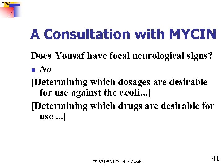 RBS A Consultation with MYCIN Does Yousaf have focal neurological signs? n No [Determining