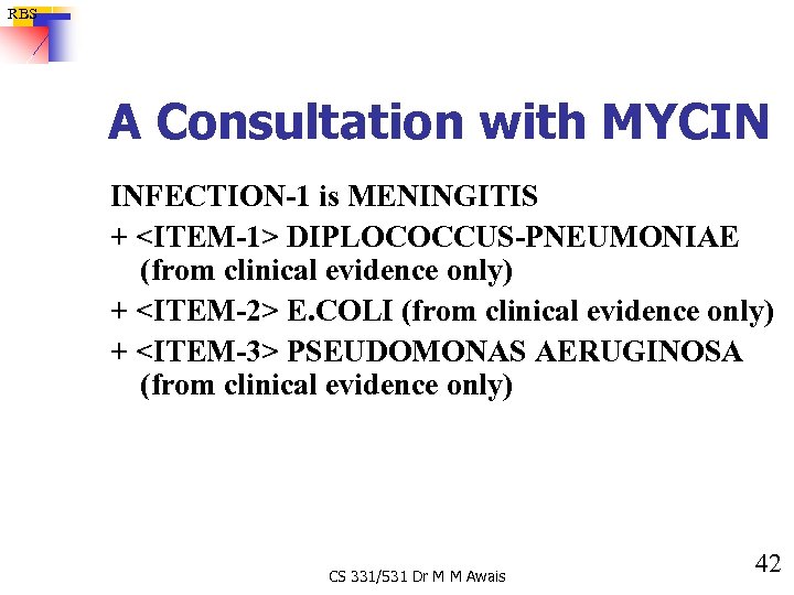 RBS A Consultation with MYCIN INFECTION-1 is MENINGITIS + <ITEM-1> DIPLOCOCCUS-PNEUMONIAE (from clinical evidence