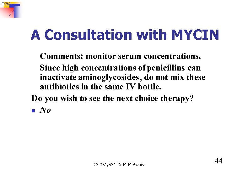 RBS A Consultation with MYCIN Comments: monitor serum concentrations. Since high concentrations of penicillins