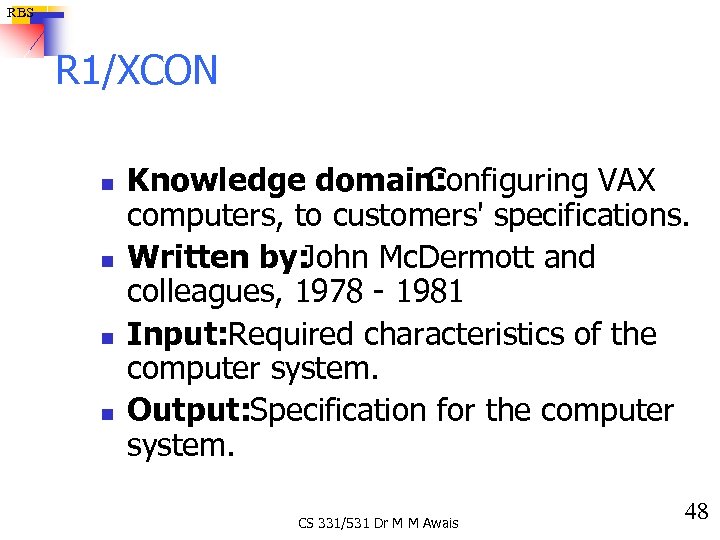 RBS R 1/XCON n n Knowledge domain: Configuring VAX computers, to customers' specifications. Written