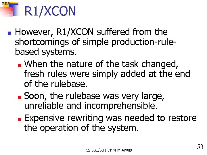 RBS n R 1/XCON However, R 1/XCON suffered from the shortcomings of simple production-rulebased