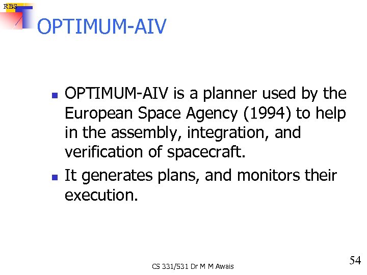 RBS OPTIMUM-AIV n n OPTIMUM-AIV is a planner used by the European Space Agency