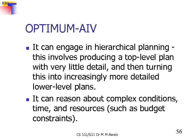 RBS OPTIMUM-AIV n n It can engage in hierarchical planning this involves producing a