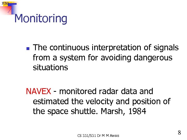 RBS Monitoring n The continuous interpretation of signals from a system for avoiding dangerous