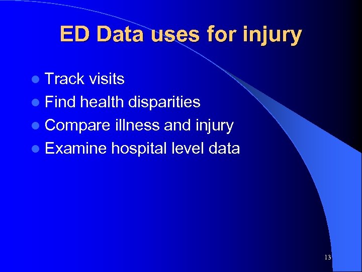ED Data uses for injury l Track visits l Find health disparities l Compare