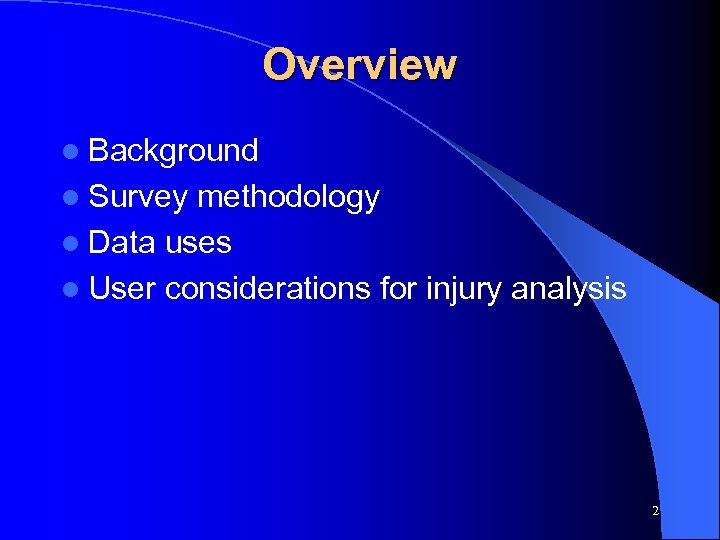 Overview l Background l Survey methodology l Data uses l User considerations for injury