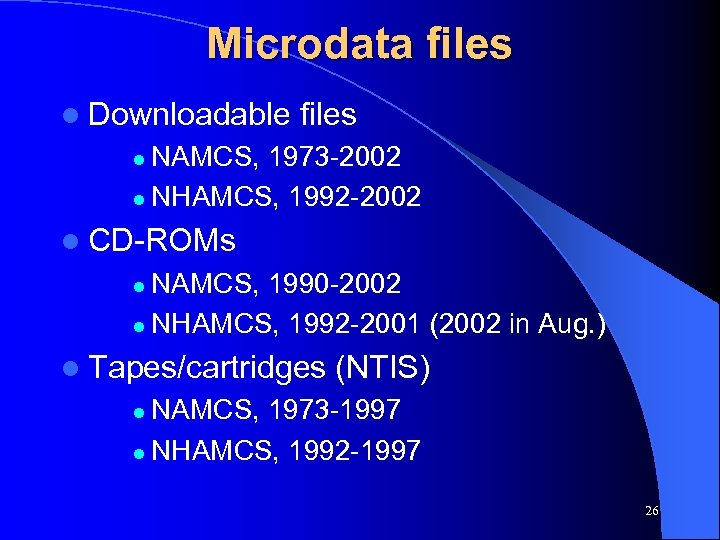 Microdata files l Downloadable files NAMCS, 1973 -2002 l NHAMCS, 1992 -2002 l l