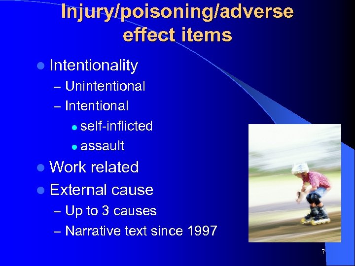 Injury/poisoning/adverse effect items l Intentionality – Unintentional – Intentional self-inflicted l assault l l