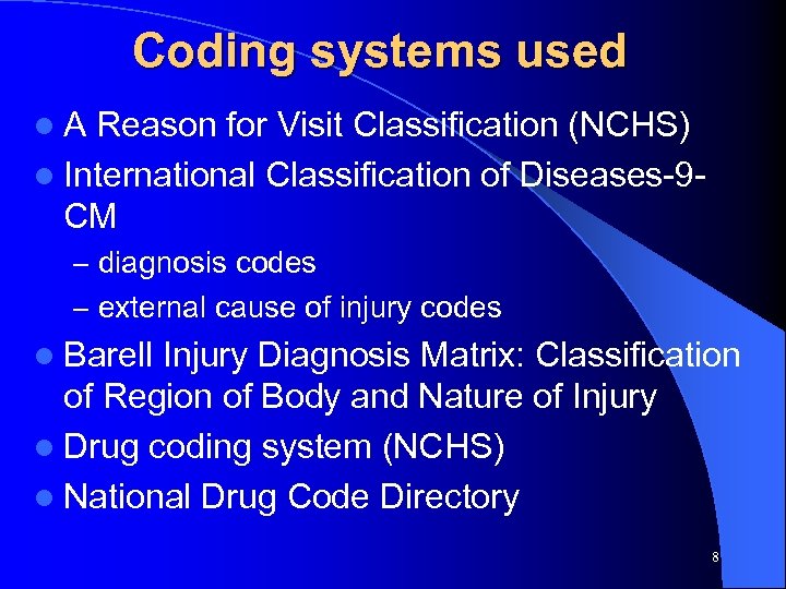 Coding systems used l. A Reason for Visit Classification (NCHS) l International Classification of