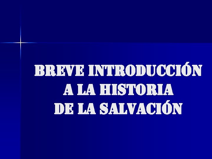 BREVE INTRODUCCIÓN A LA HISTORIA DE LA SALVACIÓN 