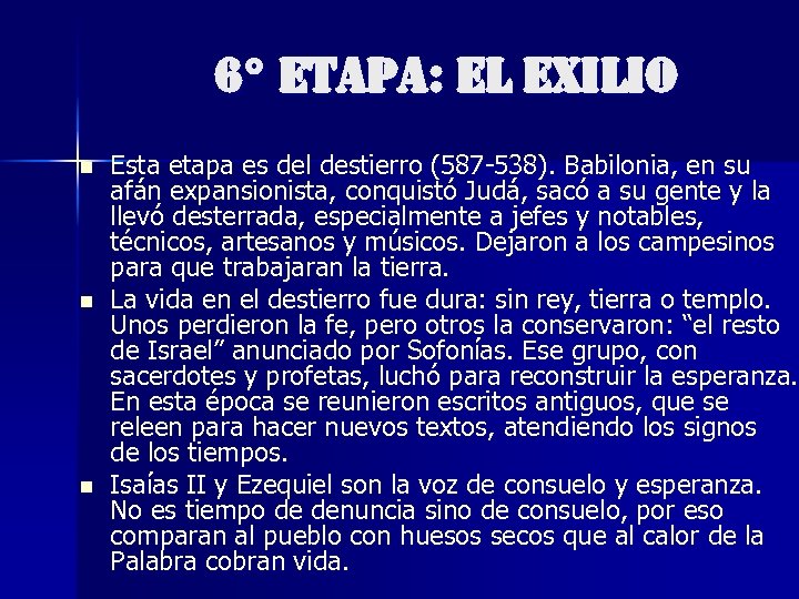 6° ETAPA: EL EXILIO n n n Esta etapa es del destierro (587 -538).